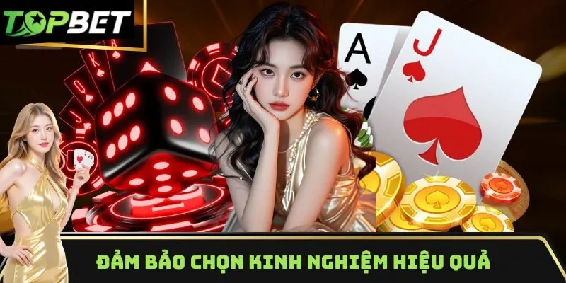 Đảm bảo chọn đúng kinh nghiệm hiệu quả