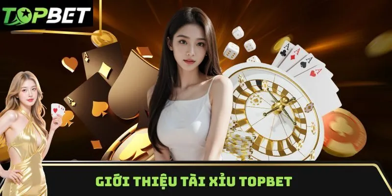Giới thiệu tài xỉu TOPBET 