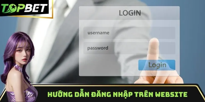 Hướng dẫn đăng nhập Topbet trên website