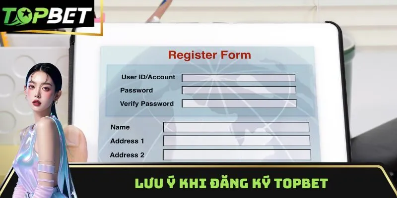 Lưu ý khi đăng ký TOPBET