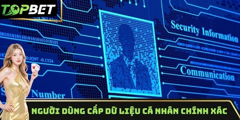 Người dùng cần cấp dữ liệu cá nhân chính xác