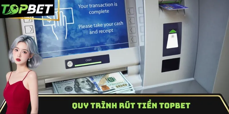 Quy trình rút tiền Topbet