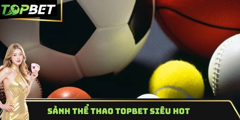 Sảnh thể thao Topbet siêu hot