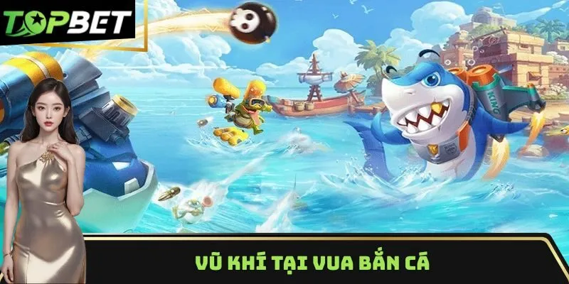 Vũ khí tại vua bắn cá