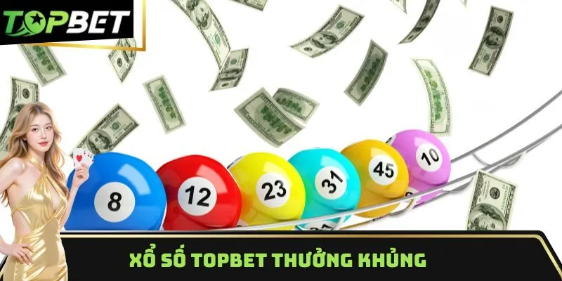 Xổ số Topbet thưởng khủng